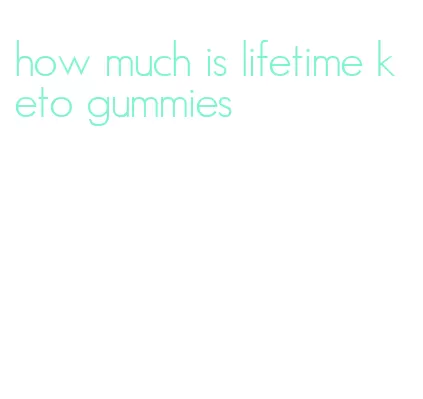 how much is lifetime keto gummies