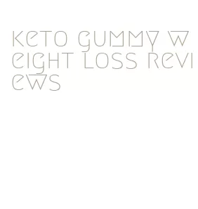 keto gummy weight loss reviews