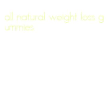 all natural weight loss gummies