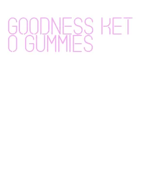 goodness keto gummies