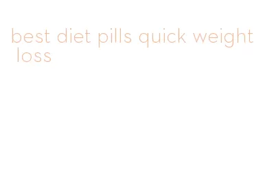 best diet pills quick weight loss