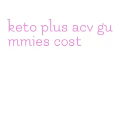keto plus acv gummies cost