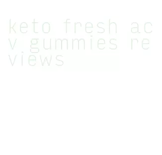 keto fresh acv gummies reviews