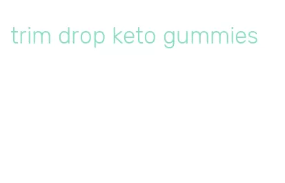 trim drop keto gummies