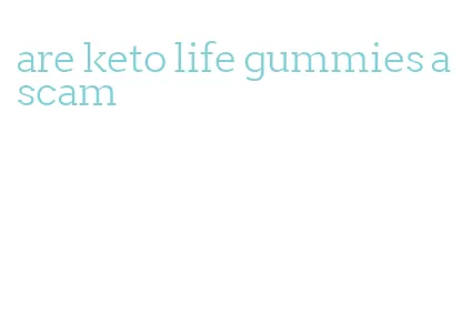 are keto life gummies a scam