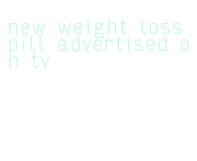 new weight loss pill advertised on tv