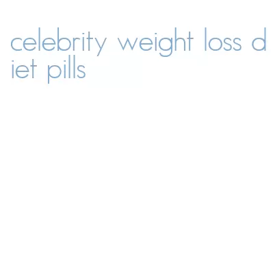 celebrity weight loss diet pills