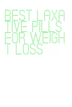 best laxative pills for weight loss