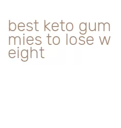 best keto gummies to lose weight