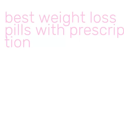 best weight loss pills with prescription