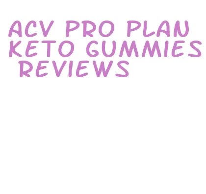 acv pro plan keto gummies reviews