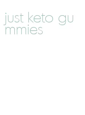 just keto gummies