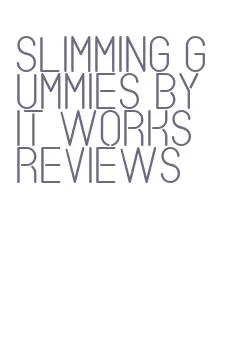 slimming gummies by it works reviews