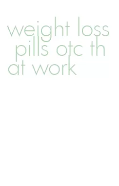 weight loss pills otc that work