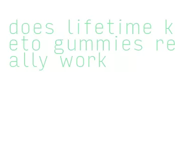 does lifetime keto gummies really work