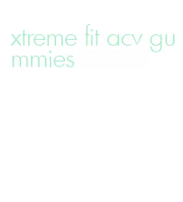xtreme fit acv gummies