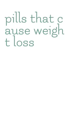pills that cause weight loss