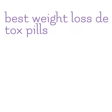 best weight loss detox pills