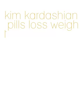 kim kardashian pills loss weight