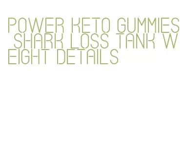 power keto gummies shark loss tank weight details