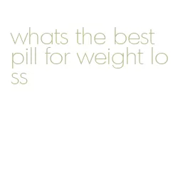 whats the best pill for weight loss