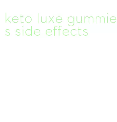 keto luxe gummies side effects