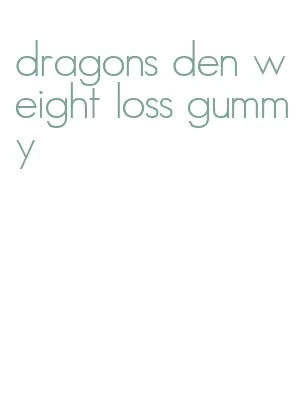 dragons den weight loss gummy