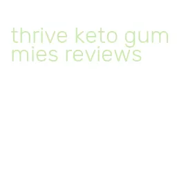 thrive keto gummies reviews