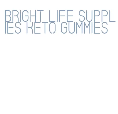 bright life supplies keto gummies