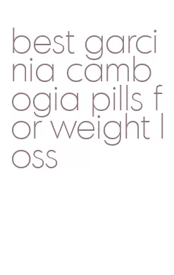 best garcinia cambogia pills for weight loss