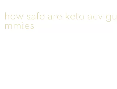 how safe are keto acv gummies