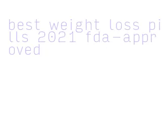 best weight loss pills 2021 fda-approved