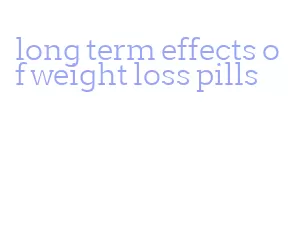 long term effects of weight loss pills