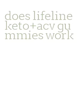 does lifeline keto+acv gummies work