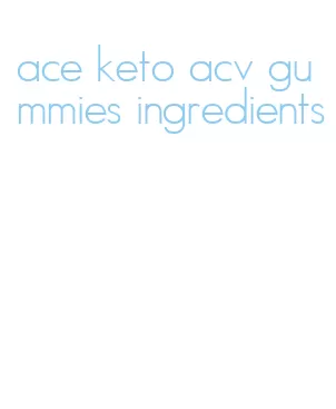 ace keto acv gummies ingredients