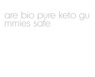 are bio pure keto gummies safe