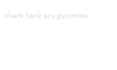 shark tank acv gummies