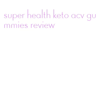 super health keto acv gummies review