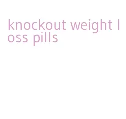 knockout weight loss pills