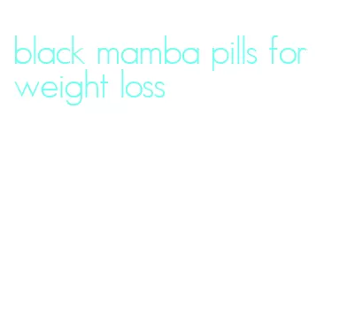 black mamba pills for weight loss