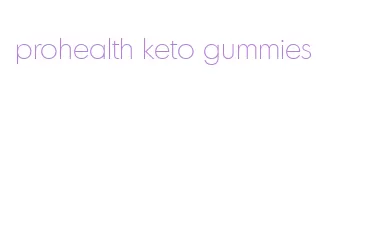 prohealth keto gummies