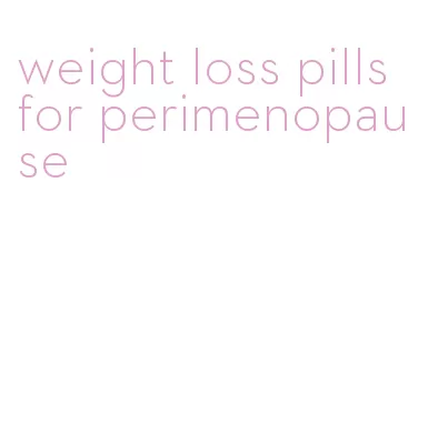 weight loss pills for perimenopause