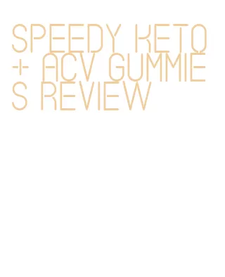 speedy keto + acv gummies review