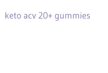 keto acv 20+ gummies