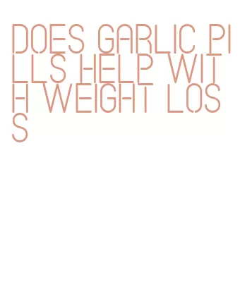 does garlic pills help with weight loss