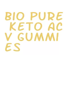 bio pure keto acv gummies