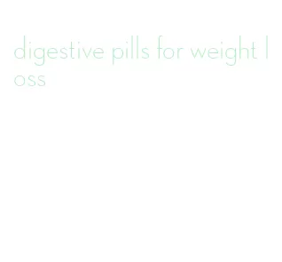 digestive pills for weight loss