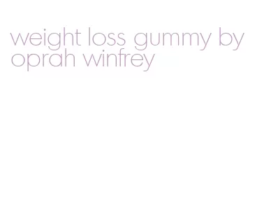 weight loss gummy by oprah winfrey