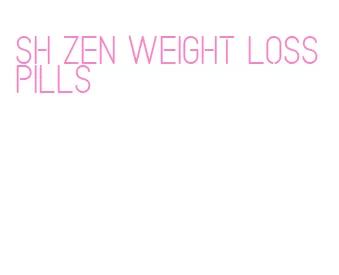 sh zen weight loss pills