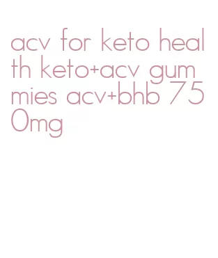 acv for keto health keto+acv gummies acv+bhb 750mg